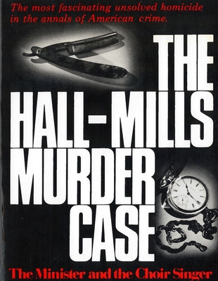 The Hall-Mills Murder Case: The Minister and the Choir Singer by Kunstler, William