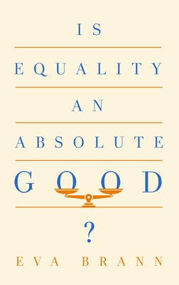 Is Equality an Absolute Good? by Brann, Eva