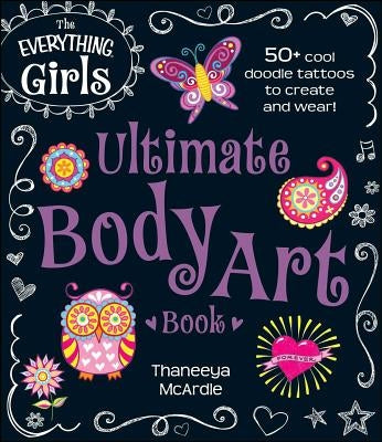 The Everything Girls Ultimate Body Art Book by McArdle, Thaneeya
