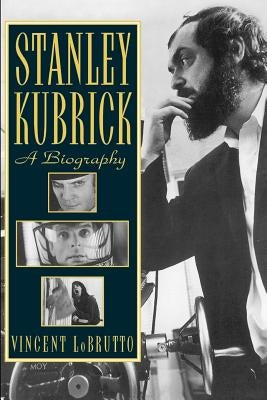 Stanley Kubrick: A Biography by LoBrutto, Vincent
