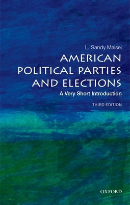 American Political Parties and Elections: A Very Short Introduction by Maisel, L. Sandy