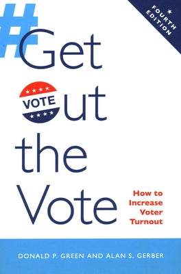 Get Out the Vote: How to Increase Voter Turnout by Green, Donald P.