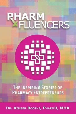 Pharmfluencers: The Inspiring Stories of Pharmacy Entrepreneurs by Boothe, Kimber