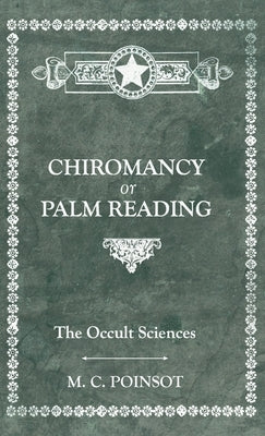 The Occult Sciences - Chiromancy or Palm Reading by Poinsot, M. C.