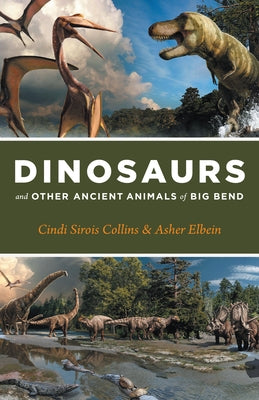 Dinosaurs and Other Ancient Animals of Big Bend by Collins, Cindi Sirois