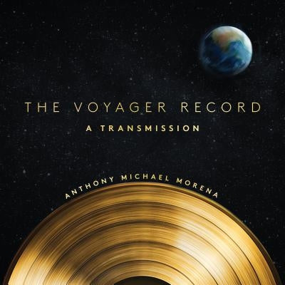The Voyager Record: A Transmission by Morena, Anthony Michael