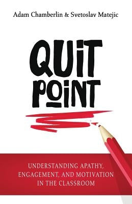 Quit Point: Understanding Apathy, Engagement, and Motivation in the Classroom by Chamberlin, Adam