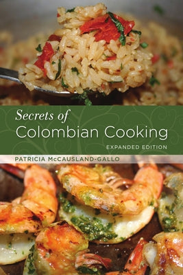 Secrets of Colombian Cooking, Expanded Edition by McCausland-Gallo, Patricia