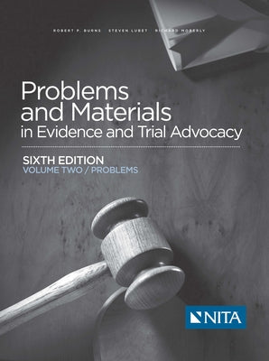 Problems and Materials in Evidence and Trial Advocacy: Volume Two / Problems by Burns, Robert P.