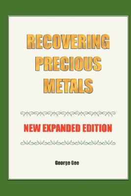 Recovering Precious Metals from Waste - Expanded Edition by Gee, George