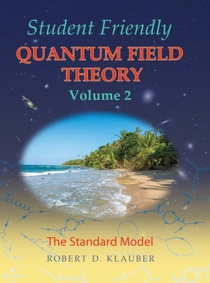 Student Friendly Quantum Field Theory Volume 2: The Standard Model by Klauber, Robert D.