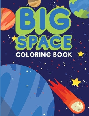 Big Space Coloring Book: Activity Workbook for Toddlers & Kids Ages 1-5 for Preschool or Kindergarten Prep featuring Letters Numbers Shapes and by Creative, Lively Hive