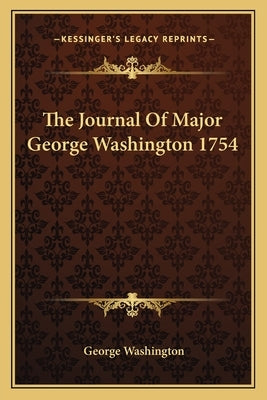 The Journal of Major George Washington 1754 by Washington, George