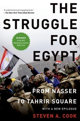 Struggle for Egypt: From Nasser to Tahrir Square by Cook, Steven A.