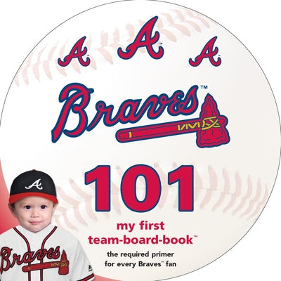 Atlanta Braves 101: My First Team-Board-Book by Epstein, Brad M.