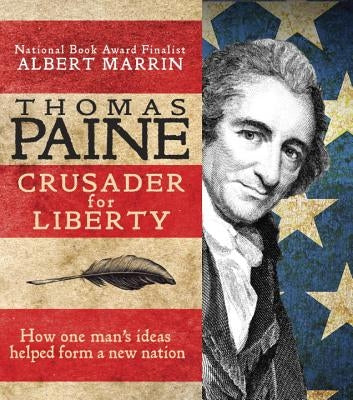 Thomas Paine: Crusader for Liberty: How One Man's Ideas Helped Form a New Nation by Marrin, Albert