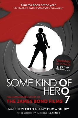 Some Kind of Hero: The Remarkable Story of the James Bond Films by Field, Matthew