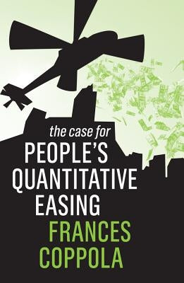 The Case for People's Quantitative Easing by Coppola, Frances