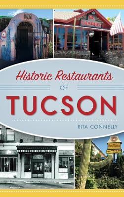 Historic Restaurants of Tucson by Connelly, Rita