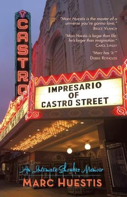 Impresario of Castro Street: An Intimate Showbiz Memoir by Huestis, Marc