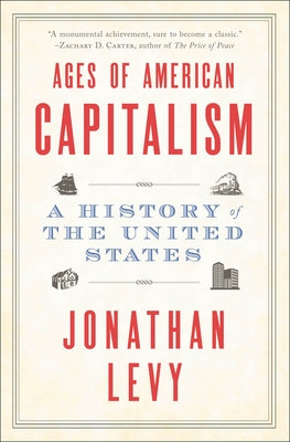 Ages of American Capitalism: A History of the United States by Levy, Jonathan