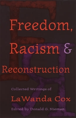 Freedom, Racism, and Reconstruction: Collected Writings of LaWanda Cox by Nieman, Donald G.