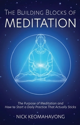 The Building Blocks of Meditation by Keomahavong, Nick
