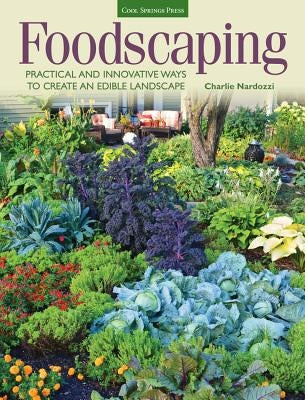 Foodscaping: Practical and Innovative Ways to Create an Edible Landscape by Nardozzi, Charlie