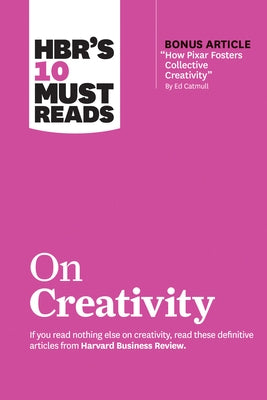 Hbr's 10 Must Reads on Creativity (with Bonus Article How Pixar Fosters Collective Creativity by Ed Catmull) by Review, Harvard Business