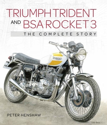 Triumph Trident and BSA Rocket 3: The Complete Story by Henshaw, Peter