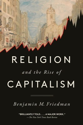 Religion and the Rise of Capitalism by Friedman, Benjamin M.