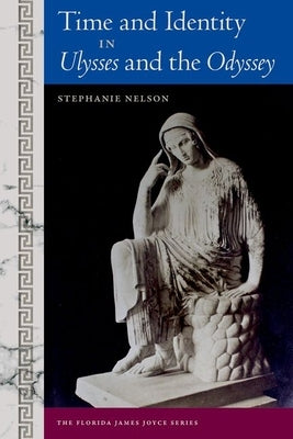 Time and Identity in Ulysses and the Odyssey by Nelson, Stephanie