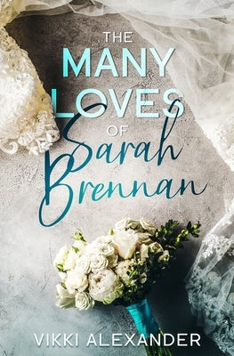 The Many Loves of Sarah Brennan by Alexander, Vikki