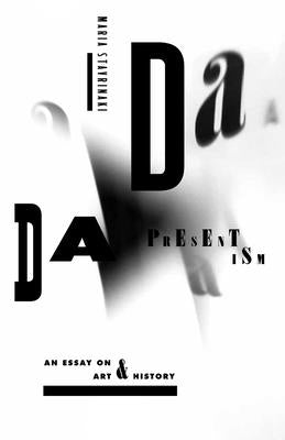 Dada Presentism: An Essay on Art & History by Stavrinaki, Maria