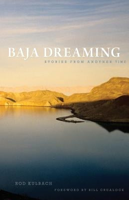 Baja Dreaming: Stories from another time by Kulbach, Rod