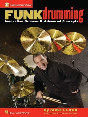 Funk Drumming: Innovative Grooves & Advanced Concepts [With CD (Audio)] by Clark, Mike