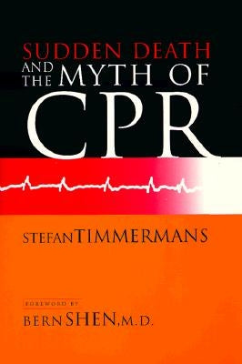 Sudden Death and the Myth of CPR by Timmermans, Stefan