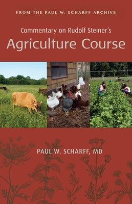 Commentary on Rudolf Steiner's Agriculture Course: From the Paul W. Scharff Archive by Scharff, Paul W.