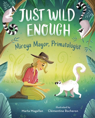 Just Wild Enough: Mireya Mayor, Primatologist by Magellan, Marta