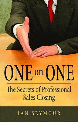 One on One: The Secrets of Professional Sales Closing by Seymour, R.