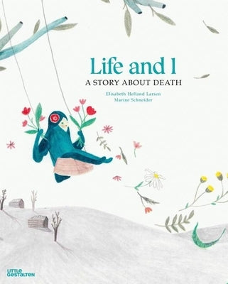 Life and I: A Story about Death by Helland Larsen, Elisabeth