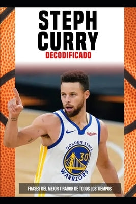 STEPH CURRY Decodificado: Frases Del Mejor Tirador De Todos Los Tiempos by Quotes, Golden