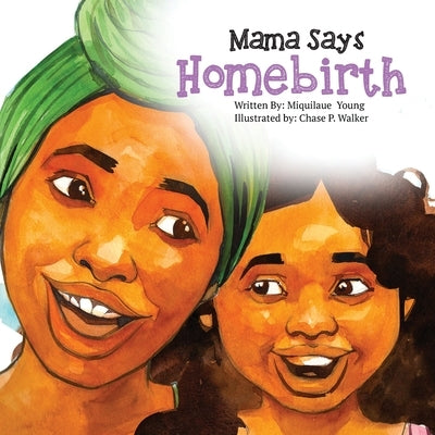 Mama Says Homebirth by Young, Miquilaue