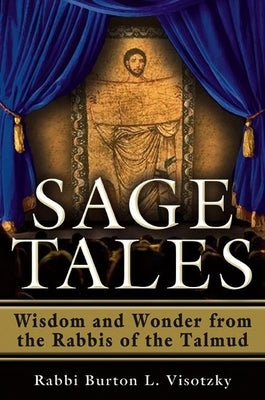 Sage Tales: Wisdom and Wonder from the Rabbis of the Talmud by Visotzky, Rabbi Burton L.