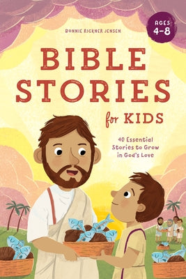 Bible Stories for Kids: 40 Essential Stories to Grow in God's Love by Jensen, Bonnie Rickner