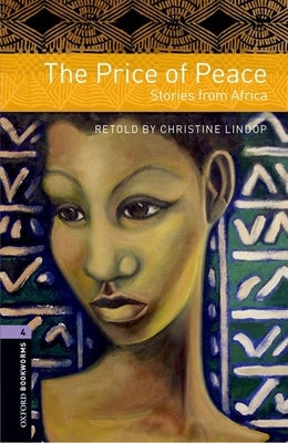 Oxford Bookworms Library: The Price of Peace: Stories from Africa: Level 4: 1400-Word Vocabulary by Lindop, Christine