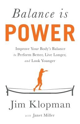 Balance is Power: Improve Your Body's Balance to Perform Better, Live Longer, and Look Younger by Miller, Janet