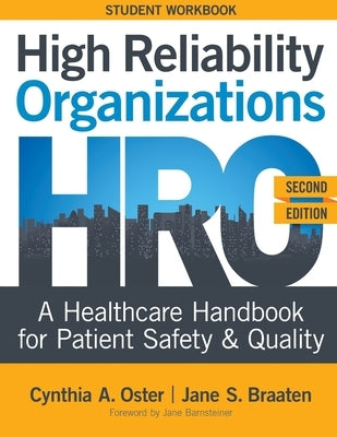WORKBOOK for High Reliability Organizations, Second Edition: A Healthcare Handbook for Patient Safety & Quality by Oster, Cynthia A.