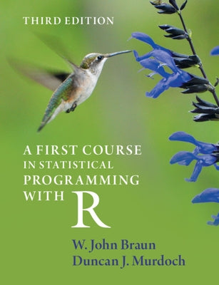 A First Course in Statistical Programming with R by Braun, W. John