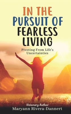 In The Pursuit of Fearless Living: Pivoting From Life's Uncertainties by Monley, Laquita